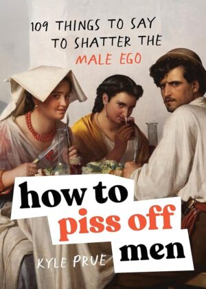 109 Ways to Upset Men’s Ego