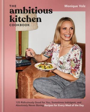 Ambitious Kitchen Cookbook: 125 Delicious, Healthy Recipes