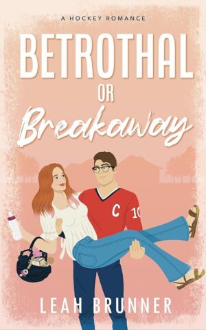 Betrothal or Breakaway: Hockey Romance