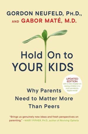 Hold On to Your Kids: Parents Matter More