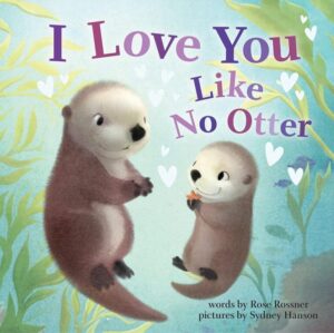 I Love You Like No Otter: A Funny Board Book