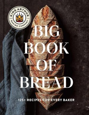 King Arthur Baking Big Book of Bread