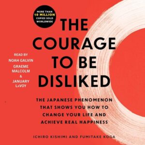 The Courage to Be Disliked: Audiobook Edition