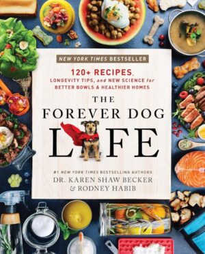 The Forever Dog Life: 120+ Recipes & Tips