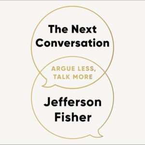 The Next Conversation: Argue Less, Talk More