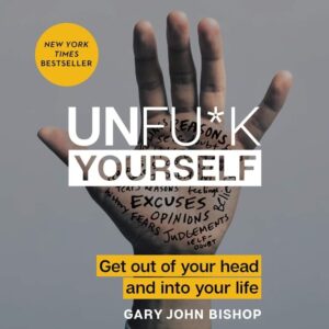 Unfu*k Yourself: Get Out of Your Head