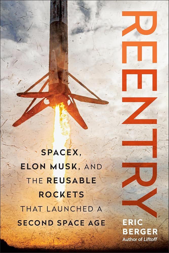 Reentry: SpaceX and the Reusable Rocket Revolution