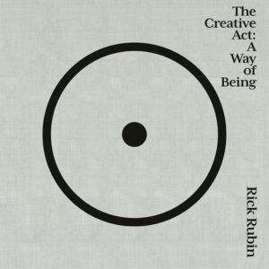 The Creative Act: A Way of Being