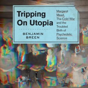 Tripping on Utopia: Mead and Psychedelic Science