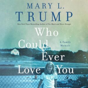 Who Could Ever Love You: Family Memoir