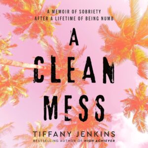 A Clean Mess: A Sobriety Memoir