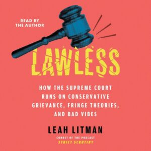 Lawless: Supreme Court's Conservative Grievance