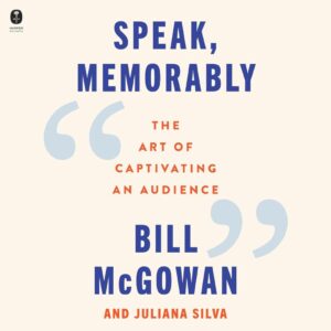 Speak, Memorably: Captivate Your Audience