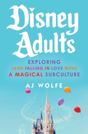 Disney Adults: Embracing a Magical Subculture