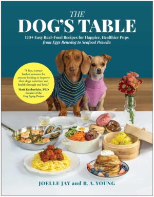 The Dog's Table: 120+ Real-Food Recipes
