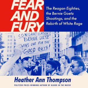 Fear and Fury: Reagan, Goetz, and Rage