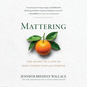 Mattering: The Secret to Connection and Purpose